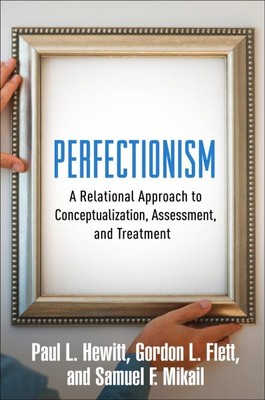 Perfectionism : A Relational Approach to Conceptualization, Assessment, and T...