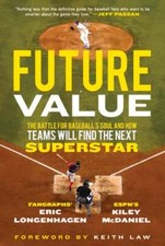 Future Value: The Battle for Baseball's Soul and How Teams Will Find the Next