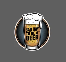 Bad Day To Be A Beer Sticker Waterproof Decal Brew Bar Drinking Funny Gift NEW