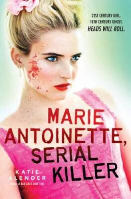 Marie Antoinette, Serial Killer - Paperback By Alender, Katie - GOOD