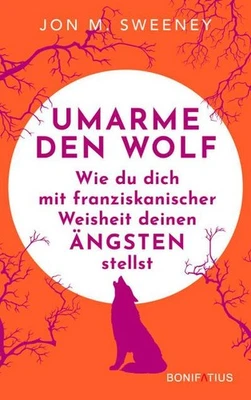 Umarme den Wolf: Wie du dich mit franziskanischer Weisheit deinen Ängsten s ... - Bild 1 von 4