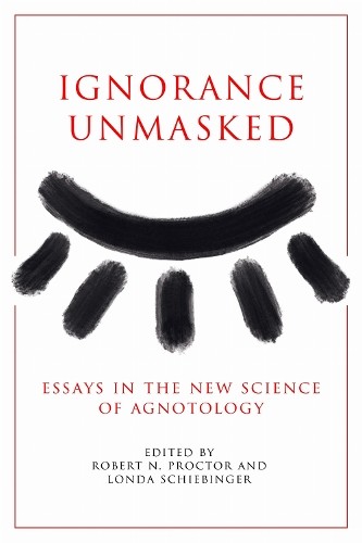 Robert N. Proctor Ignorance Unmasked (Tascabile)