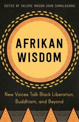 Afrikan Wisdom : New Voices Talk Black Liberation, Buddhism, and