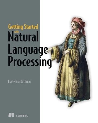 Getting Started with Natural Language Processing, Kochmar 9781617296765 New..
