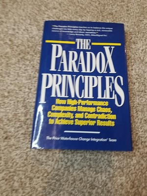 The Paradox Principles : How High Performance Companies Manage Chaos Complexity