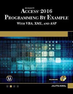 Microsoft Access 2016 Programming By Example with VBA, XML, and ASP Korol Buch