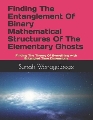 Finding The Entanglement Of Binary Mathematical Structures Of The Elementary Gho