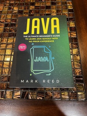 Java : The ultimate beginners guide to learn Java programming by Mark Reed