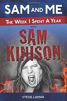 SAM AND ME: THE WEEK I SPENT A YEAR WITH SAM KINISON By Steve Lamar *BRAND NEW*