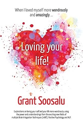 Loving your Life!: Explorations on loving your self and your lif