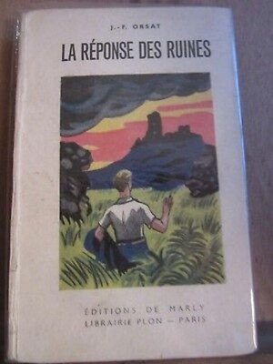 J.-F. Orsat: Die Antwort der Ruinen / Editions de Marly-Librairie Plon 1946