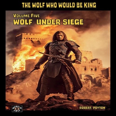 Wolf Under Siege The Wolf Who Would be King 5 Robert Poyton Paper
