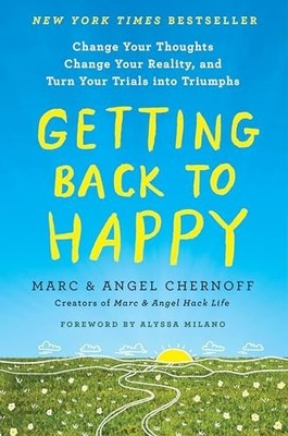 Getting Back to Happy: Change Your Thoughts, Change Your Re... by Angel Chernoff