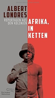 Albert Londres I Afrika, in Ketten: Reportagen aus den Ko (Hardback) (UK IMPORT)