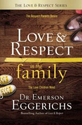 Love and   Respect in the Family: The Respect Parents Desire; The Lo - VERY GOOD