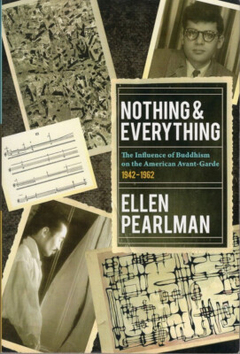 Nothing & Everything : Buddhism & American Avant Garde by Ellen Pearlman 2012