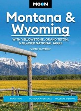 Moon Montana & Wyoming: With Yellowstone, Grand Teton & Glacier National Parks (