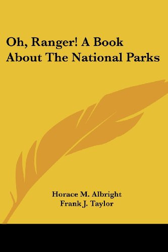 OH, RANGER! A BOOK ABOUT THE NATIONAL PARKS By Horace M. Albright ...