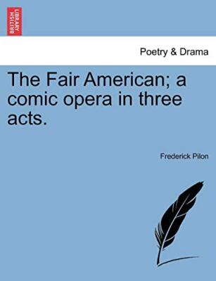 Pilon - The Fair American eine komische Oper in drei Akten. - Neu Taschenbuch - J555z