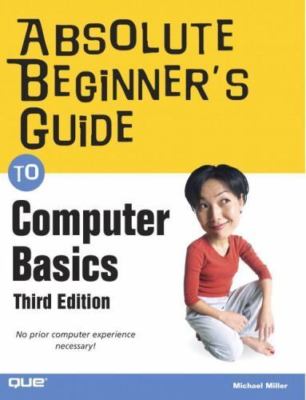 Absolute Beginner's Guide to Computer Basics (3rd Edition) Miller, Michael pape