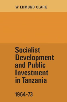 Socialist Development and Public Investment in Tanzania -  NEW W Edmund Clark 19