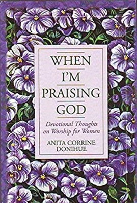 When I'm Praising God Anita Corrine Donihue