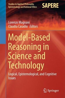 Model-Based Reasoning in Science and Technology: Logical, Epistemological, and C
