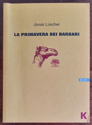 Der Frühling der Barbaren - von Jonas Luscher - Keller - 2015 - 1^ Aufl.