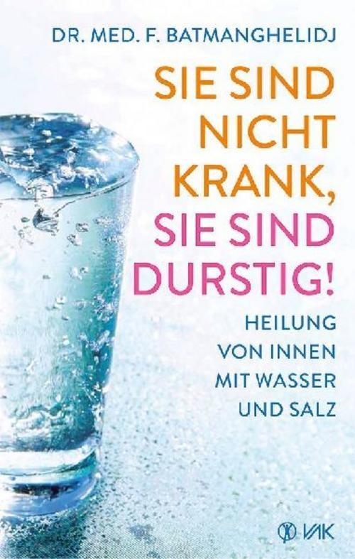 Sie sind nicht krank, sie sind durstig Faridun Batmanghelidj