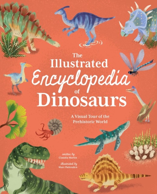The Illustrated Encyclopedia of Dinosaurs by Claudia Martin (Hardback Book)