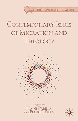 CONTEMPORARY ISSUES OF MIGRATION AND THEOLOGY By Elaine Padilla & Peter C. Phan