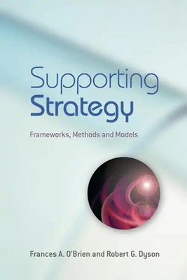 Supporting Strategy. Frameworks, Methods and Models