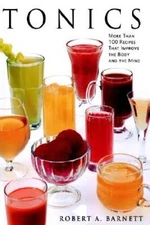 Tonics: More Than 100 Recipes That Improve the Body and the Mind - VERY GOOD