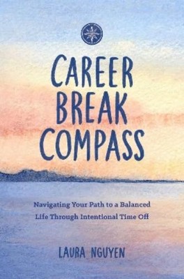 Laura Nguyen Career Break Compass (Taschenbuch) (US IMPORT)
