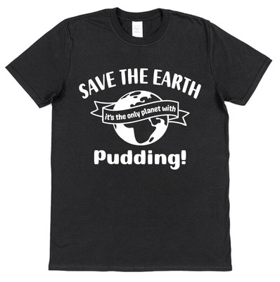 T-Shirt Pudding Save the Earth Slogan Weihnachten Essen Liebhaber Geschenk Abendessen Dessert