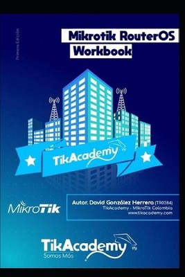 The Mikrotik RouterOS WorkBook: Learn RouterOS From Scratch by David Gonzalez He