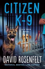 Citizen K-9: A K Team Novel (K Team Novels, 3) - hardcover Rosenfelt, David