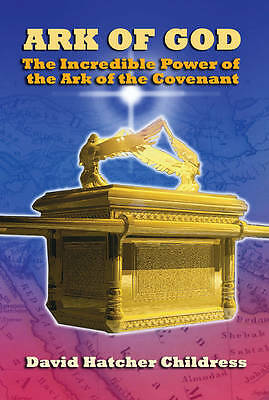 Ark of God: The Incredible Power of the Ark of the Covenant by David Hatcher...