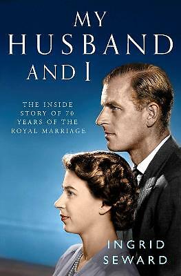 My Husband and I: The Inside Story of the Royal Marriage by Ingrid Seward...