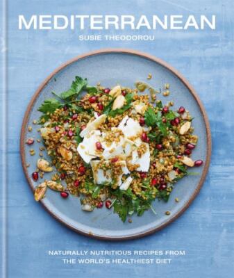 Mediterranean: Naturally nutritious recipes from the world's healthiest diet by