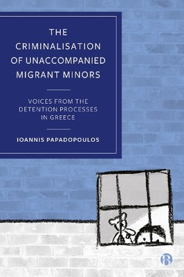 Ioannis Papadopoul The Criminalisation of Unaccompanied Migrant Mino (Hardback)