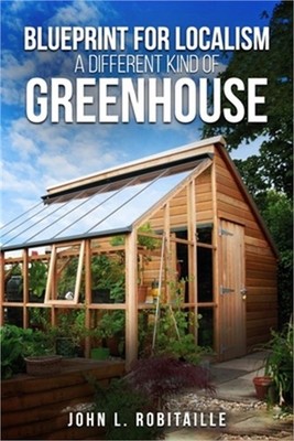 Blueprint for Localism - Different Kind of Greenhouse (Paperback or Softback)