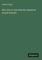 Charles Dupin | Bien-êTre Et Concorde Des Classes Du Peuple FrançAis | Buch