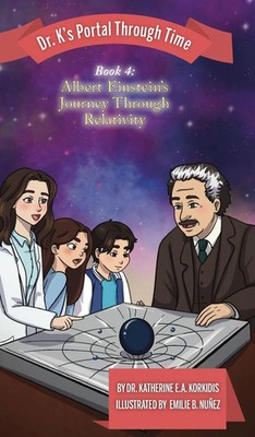 Katherine E. A. Korkidis | Book 4 - Albert Einstein's Journey Through Relativity