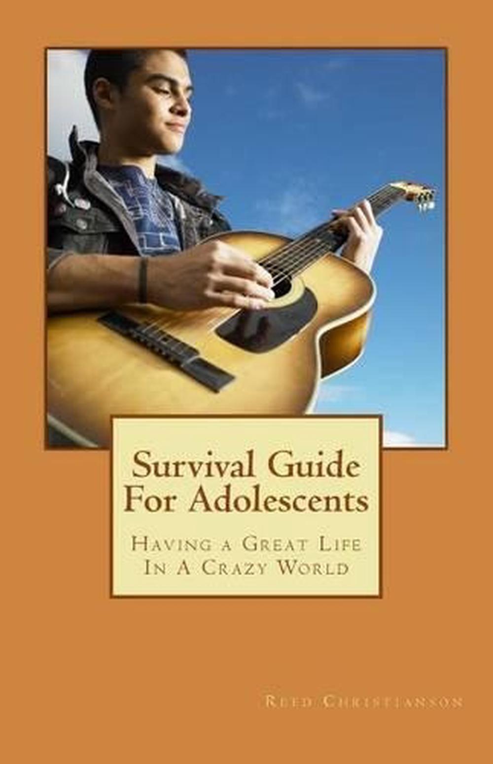 Survival Guide for Adolescents: Having a Great Life in a Crazy World by MR Reed