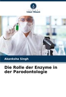 Akanksha Singh | Die Rolle Der Enzyme In Der Parodontologie | Taschenbuch (2024)