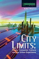 City Limits: Crime, Consumer Culture and the Urban Experience by Keith Hayward (