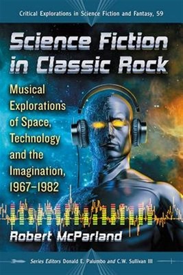 Science Fiction in Classic Rock : Musical Explorations of Space, Technology a...