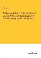 The Fourteenth Report Of The Committee Of Visitors Of The County Lunatic Asylum