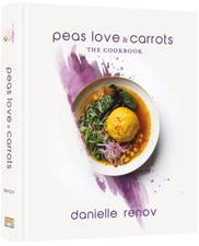 Peas Love and Carrots The Cookbook By Danielle Renov @peaslovencarrots
